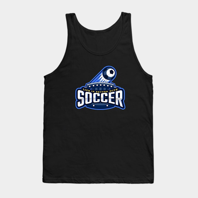 Life Is Better With Soccer Tank Top by poc98